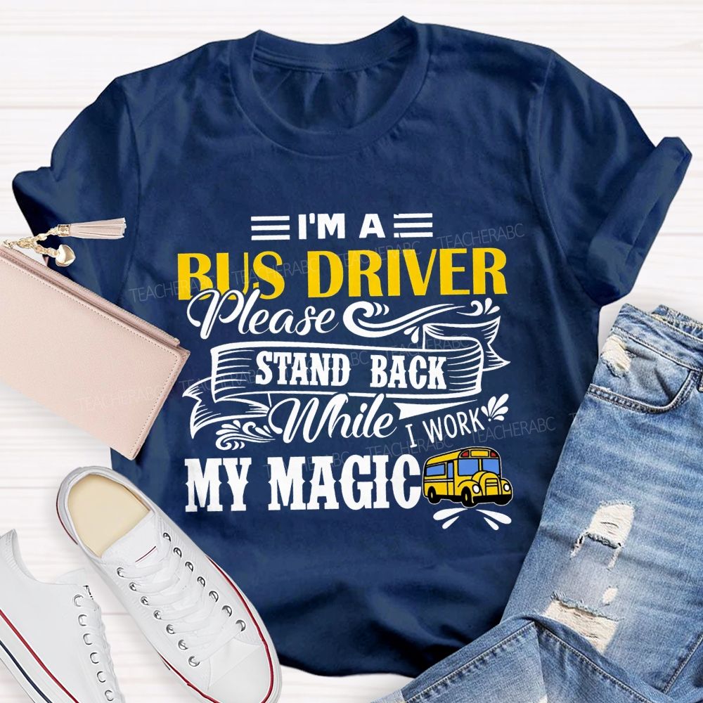 I'M A Bus Driver Work My Magic T-shirt