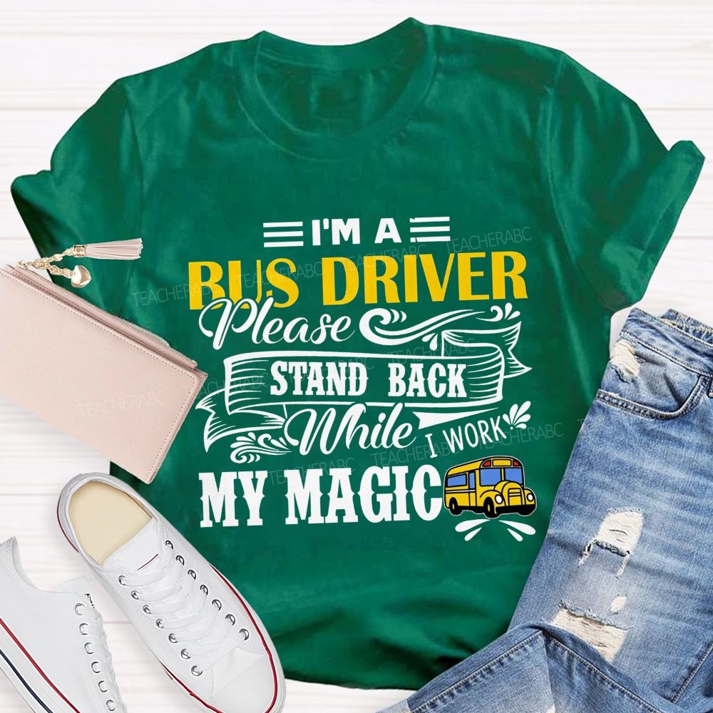 I'M A Bus Driver Work My Magic T-shirt