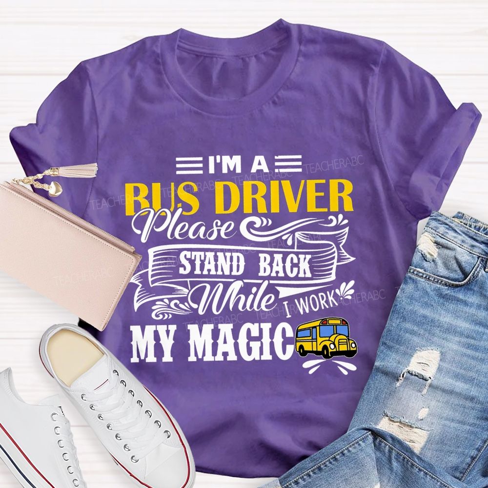 I'M A Bus Driver Work My Magic T-shirt