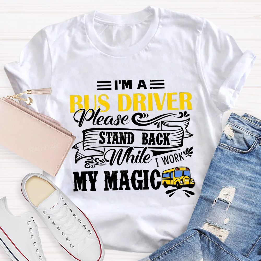 I'M A Bus Driver Work My Magic T-shirt