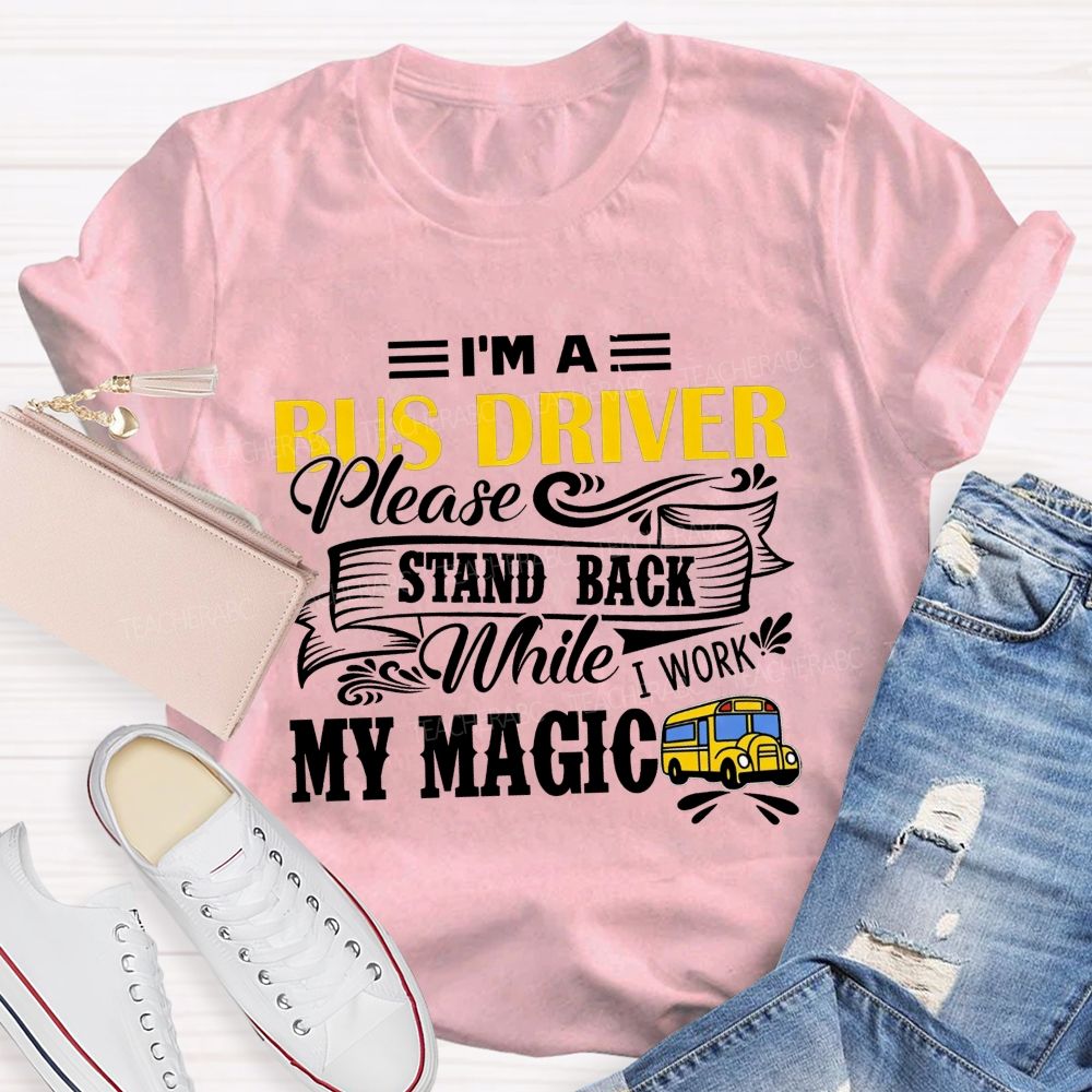 I'M A Bus Driver Work My Magic T-shirt