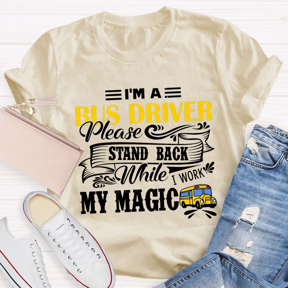 I'M A Bus Driver Work My Magic T-shirt