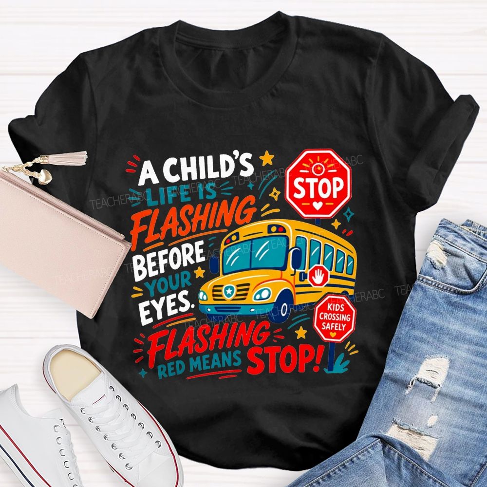 A Child'S Life Is Flashing Before Your Eyes Flashing Red Means Stop T-shirt