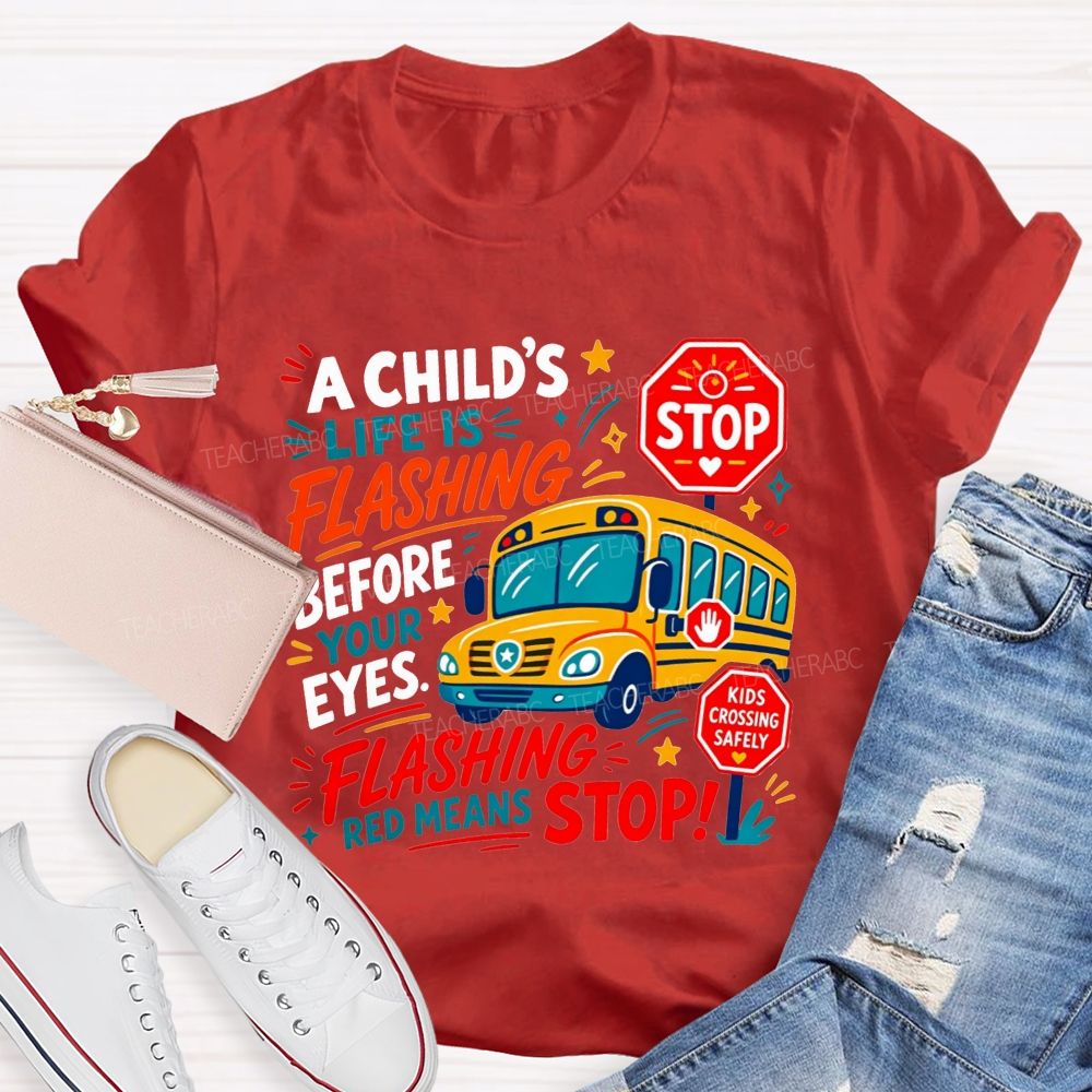 A Child'S Life Is Flashing Before Your Eyes Flashing Red Means Stop T-shirt