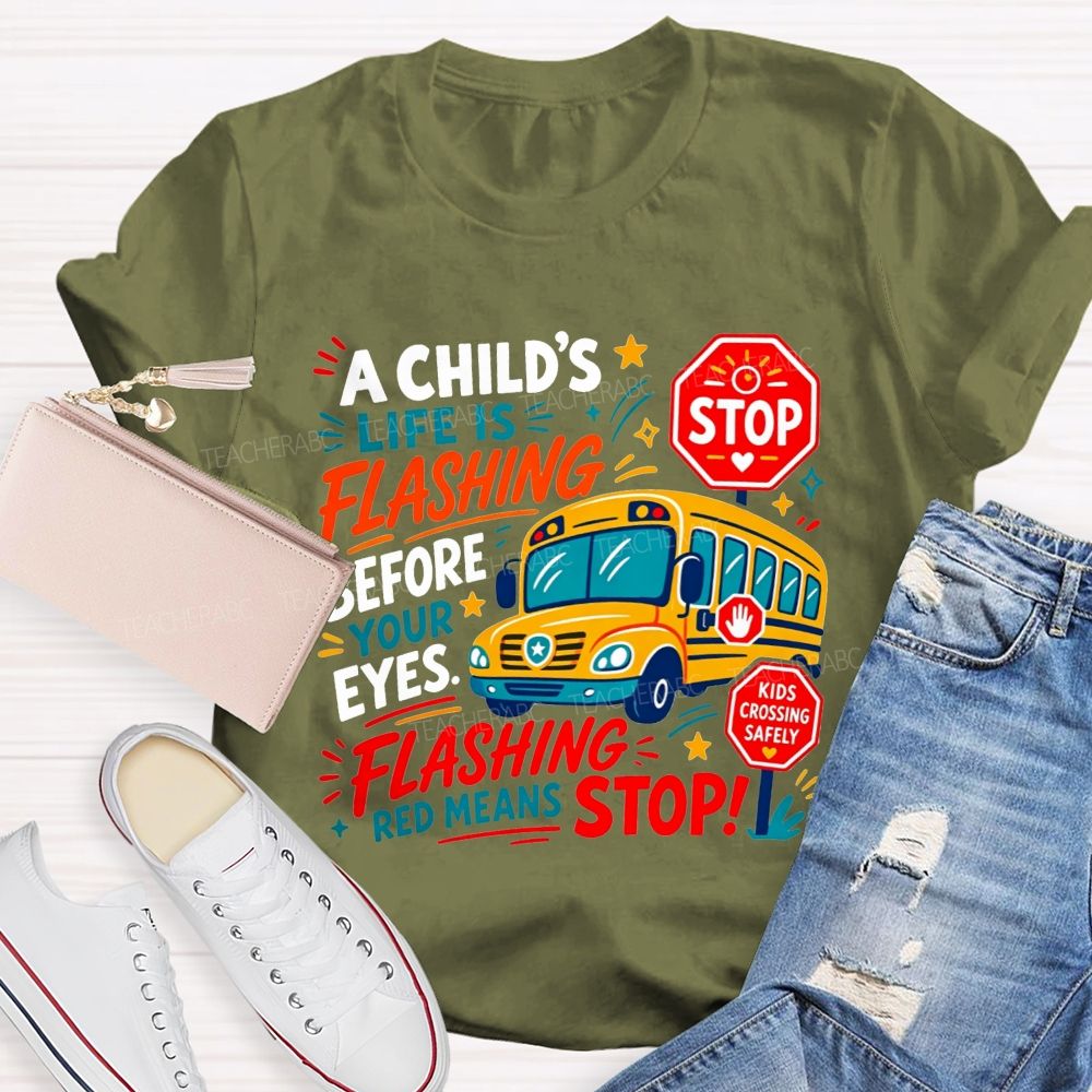 A Child'S Life Is Flashing Before Your Eyes Flashing Red Means Stop T-shirt