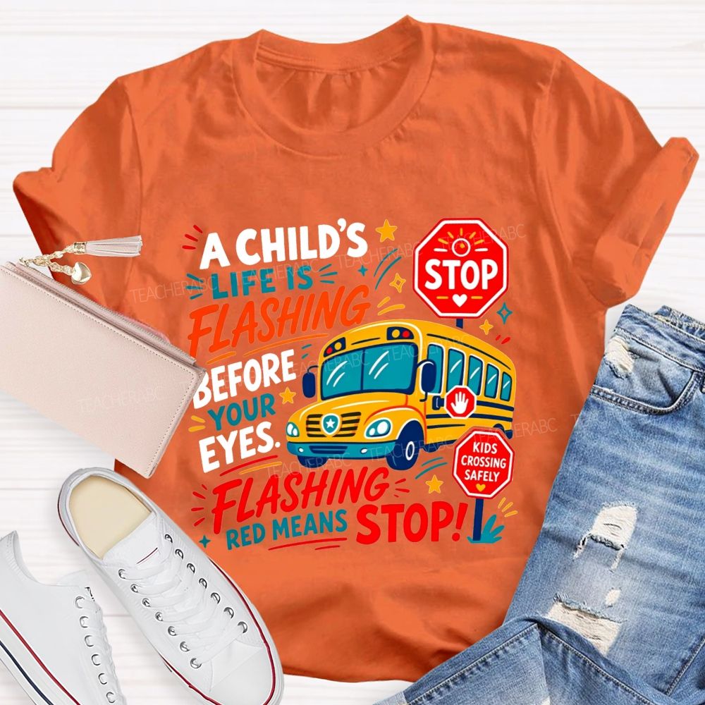 A Child'S Life Is Flashing Before Your Eyes Flashing Red Means Stop T-shirt