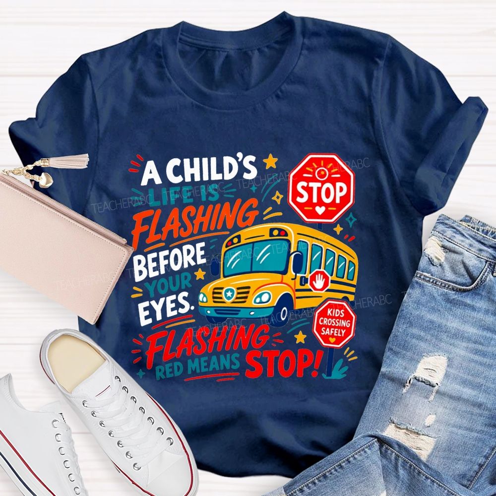 A Child'S Life Is Flashing Before Your Eyes Flashing Red Means Stop T-shirt