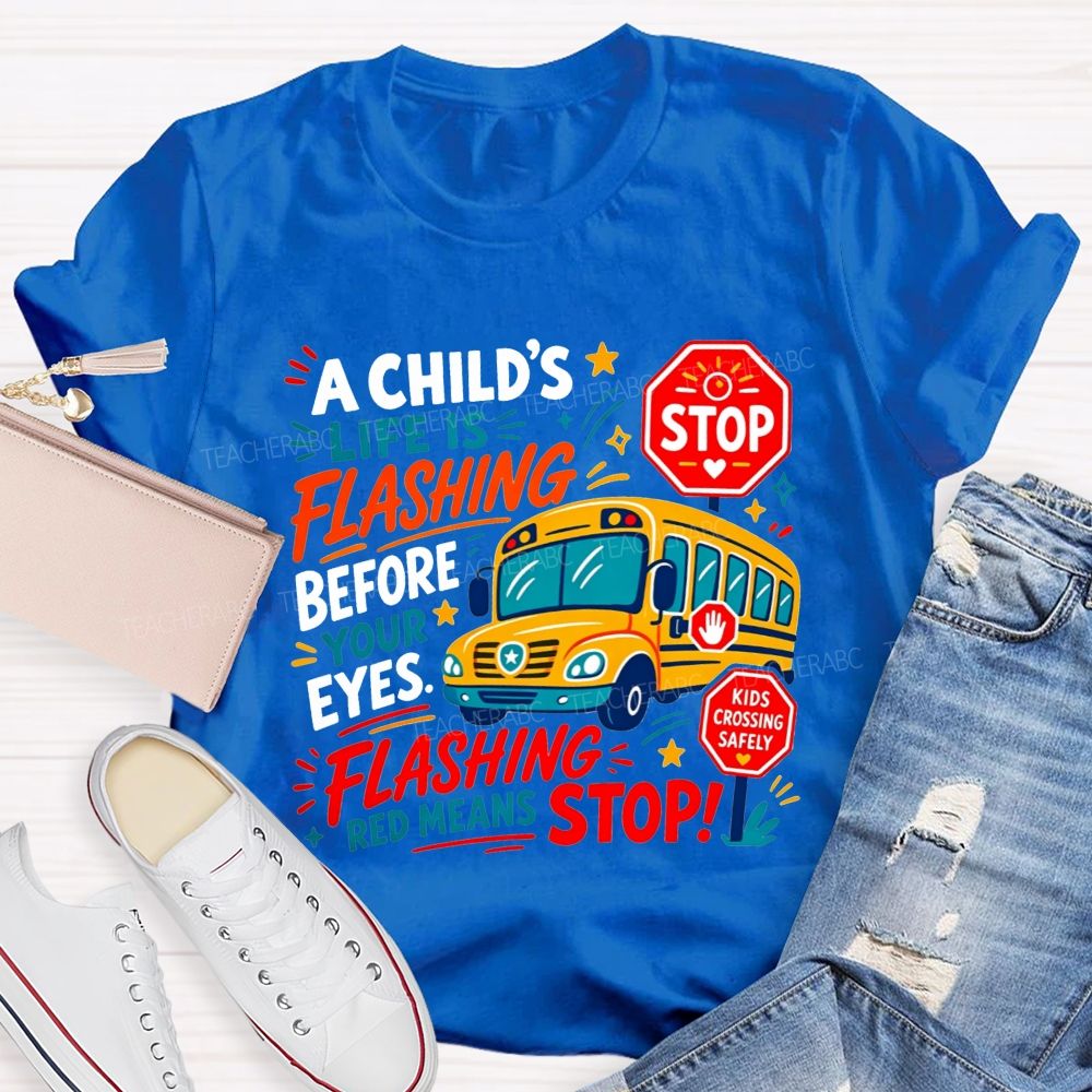 A Child'S Life Is Flashing Before Your Eyes Flashing Red Means Stop T-shirt