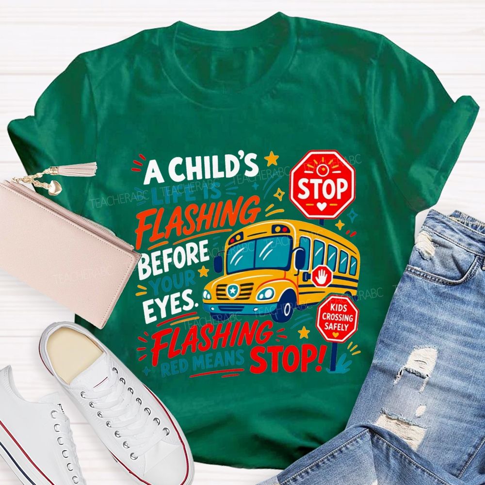 A Child'S Life Is Flashing Before Your Eyes Flashing Red Means Stop T-shirt