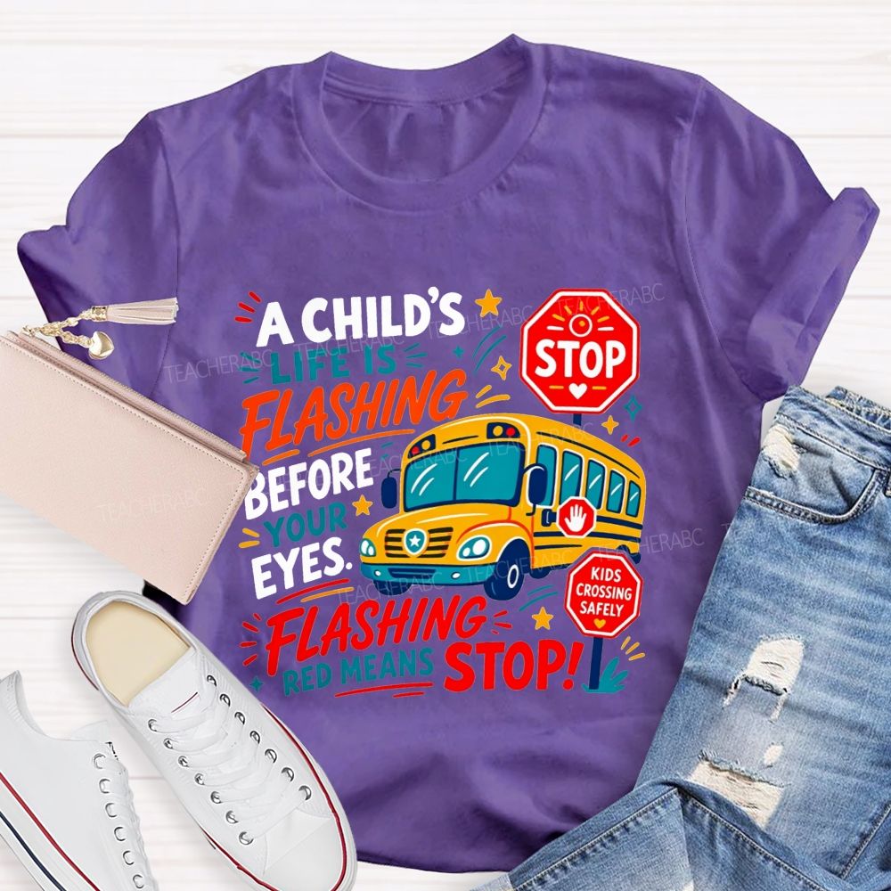 A Child'S Life Is Flashing Before Your Eyes Flashing Red Means Stop T-shirt