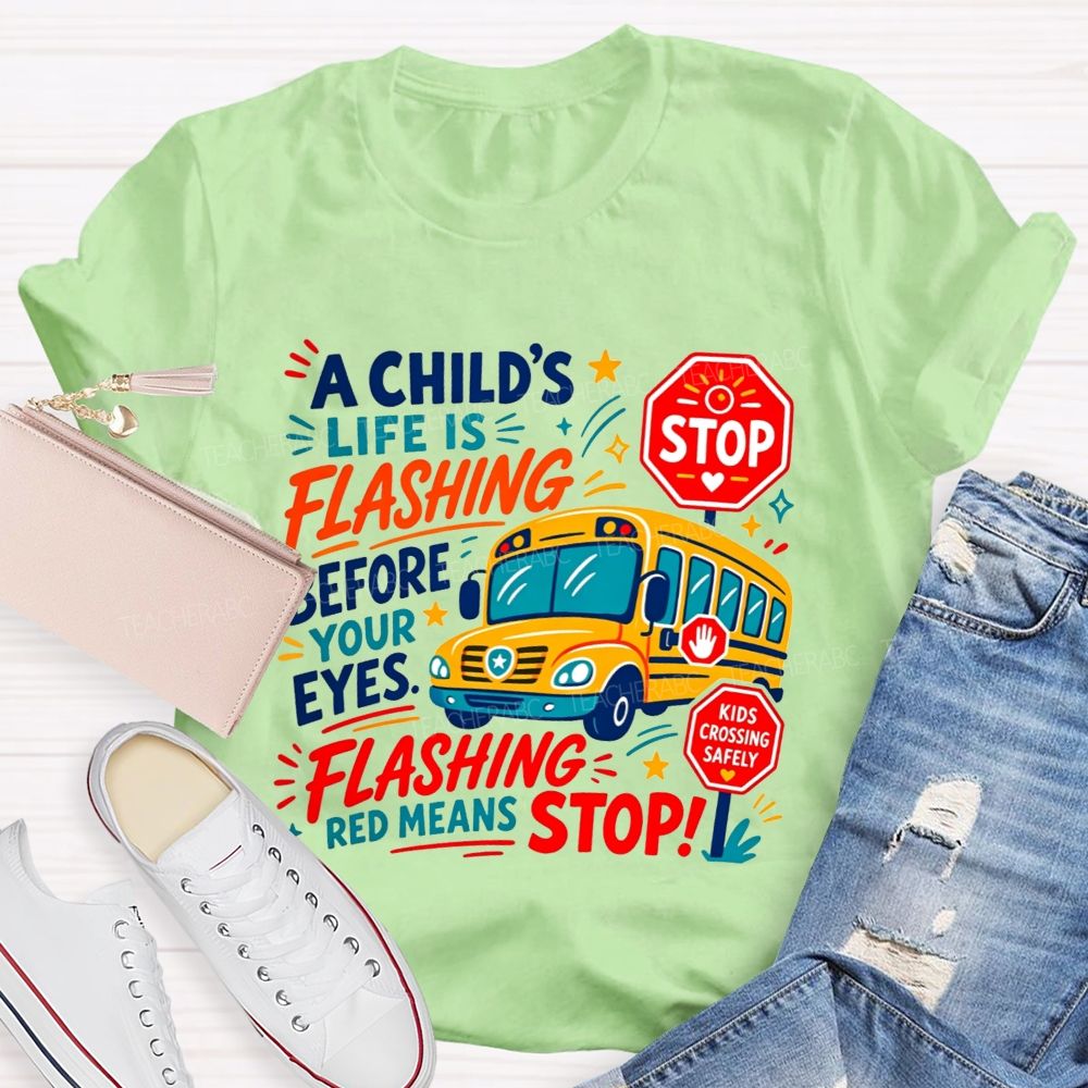 A Child'S Life Is Flashing Before Your Eyes Flashing Red Means Stop T-shirt