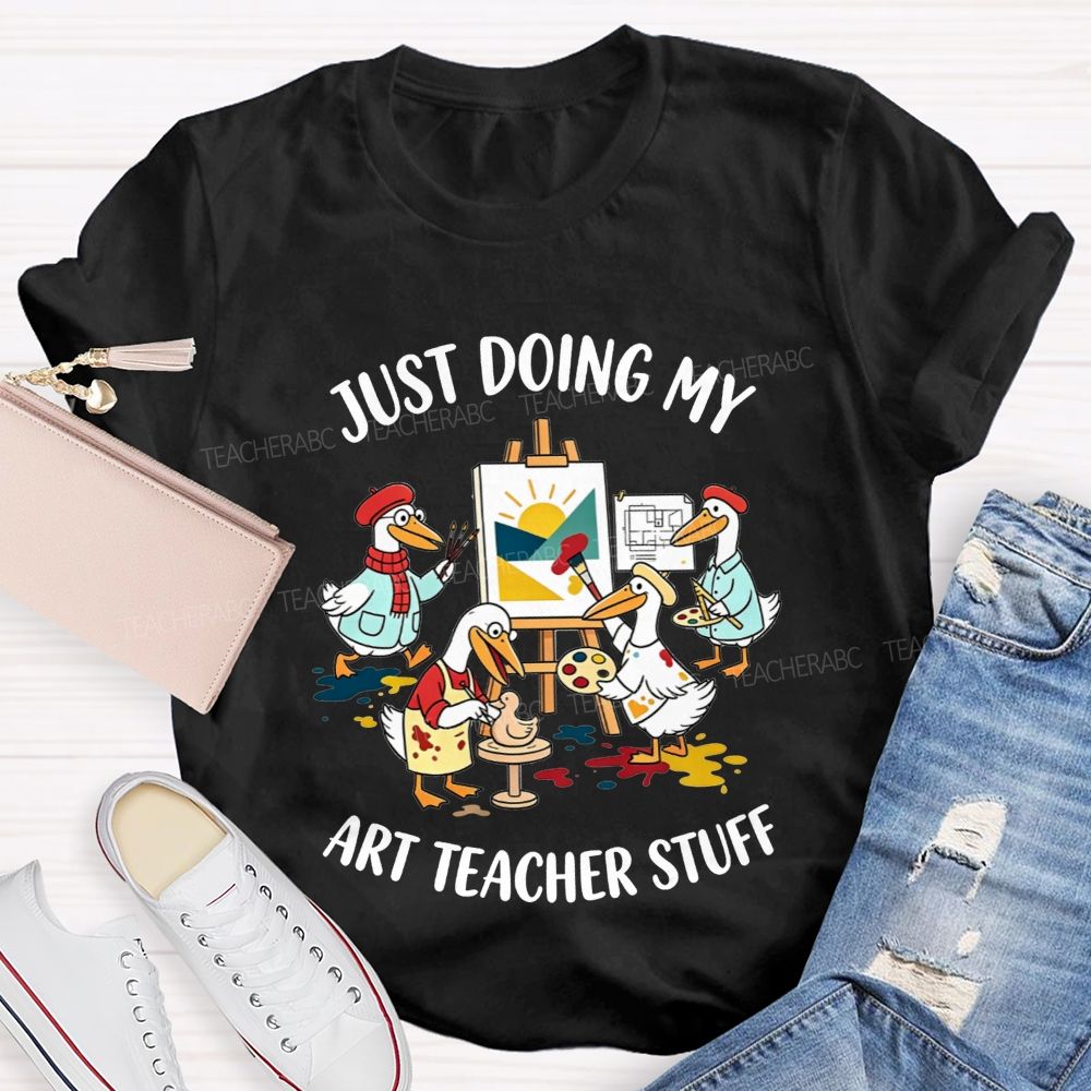 Just Doing My Art Teacher Stuff Teacher T-shirt
