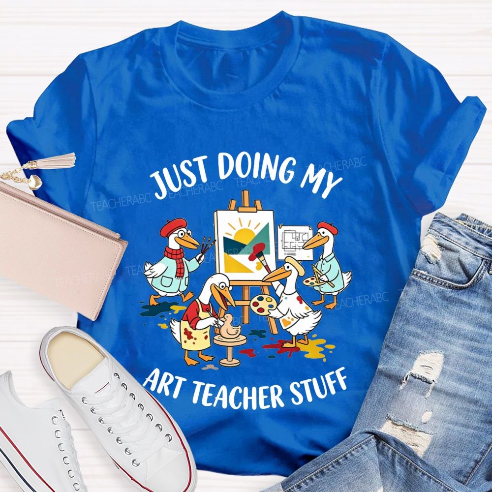 Just Doing My Art Teacher Stuff Teacher T-shirt