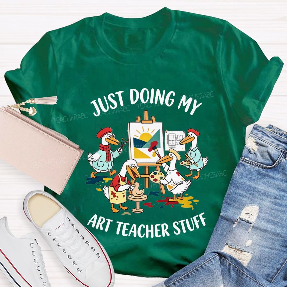 Just Doing My Art Teacher Stuff Teacher T-shirt
