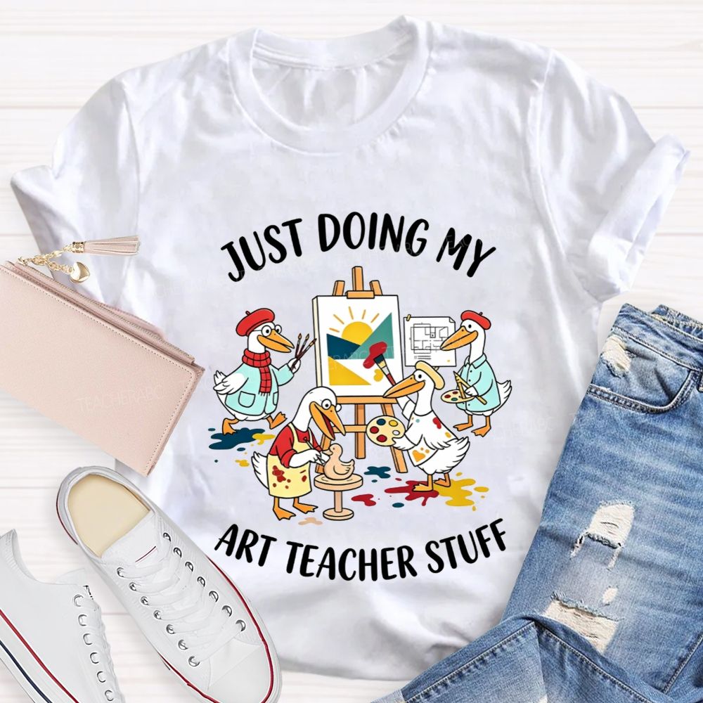 Just Doing My Art Teacher Stuff Teacher T-shirt