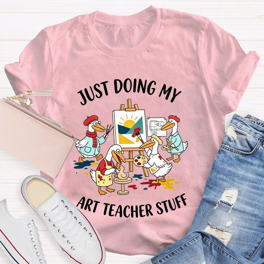 Just Doing My Art Teacher Stuff Teacher T-shirt