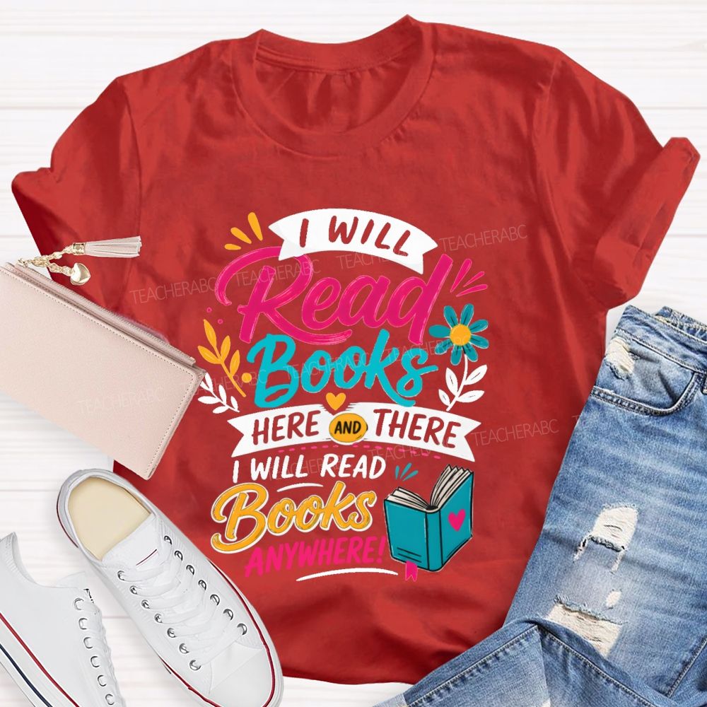 I Will Read Books Here Or There I Will Read Books Anywhere Reading Teacher T-shirt