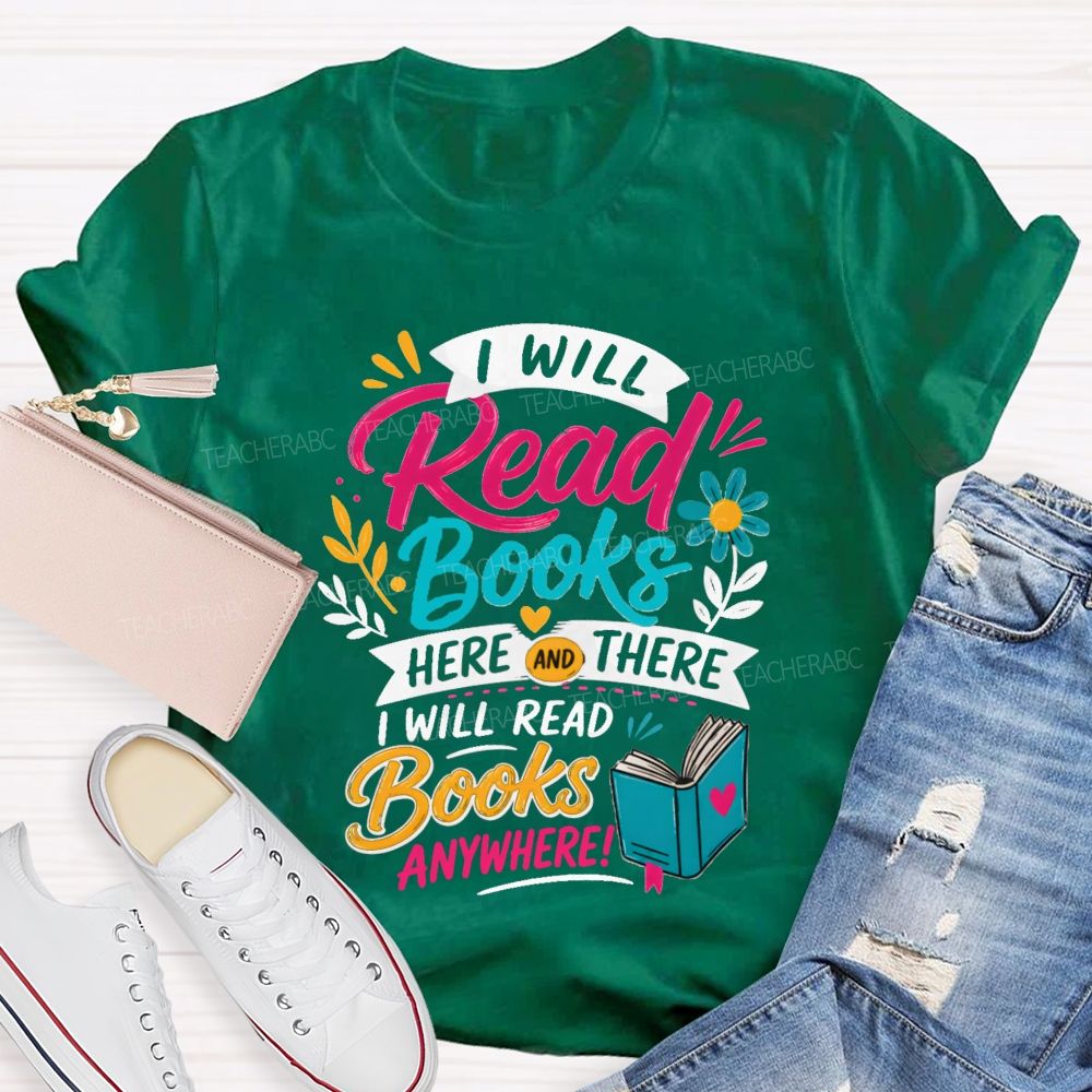 I Will Read Books Here Or There I Will Read Books Anywhere Reading Teacher T-shirt