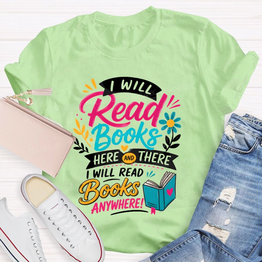 I Will Read Books Here Or There I Will Read Books Anywhere Reading Teacher T-shirt
