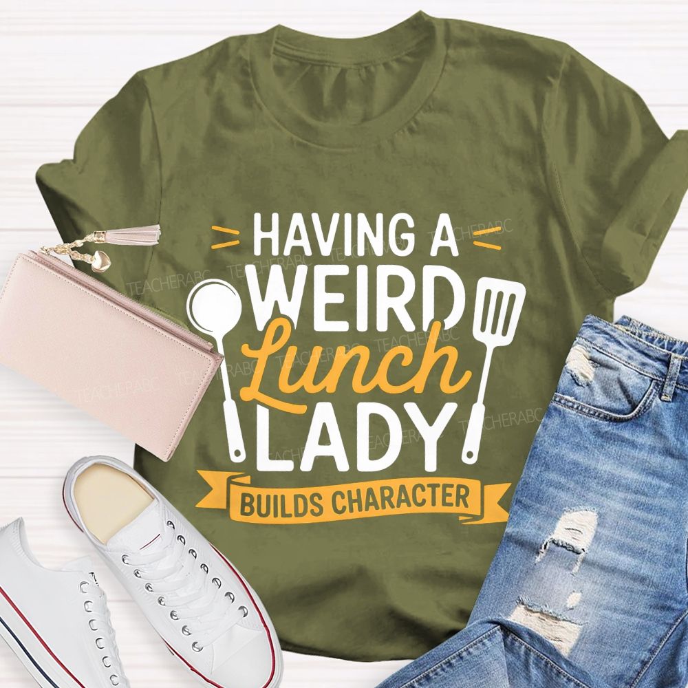 Having A Wired Lunch Lady Builds Character Teacher T-shirt