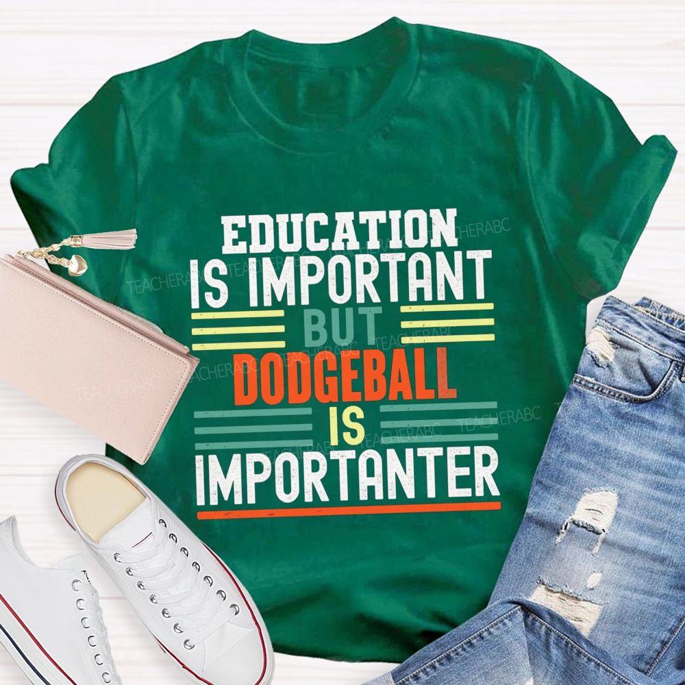 Education Is Important But Dodgeball Is Importanter Pe Teacher T-shirt