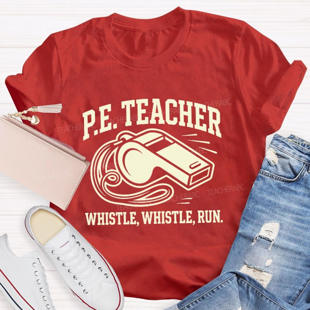Pe Teacher Whistle Whistle Run Teacher T-shirt
