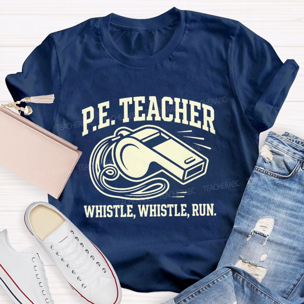 Pe Teacher Whistle Whistle Run Teacher T-shirt