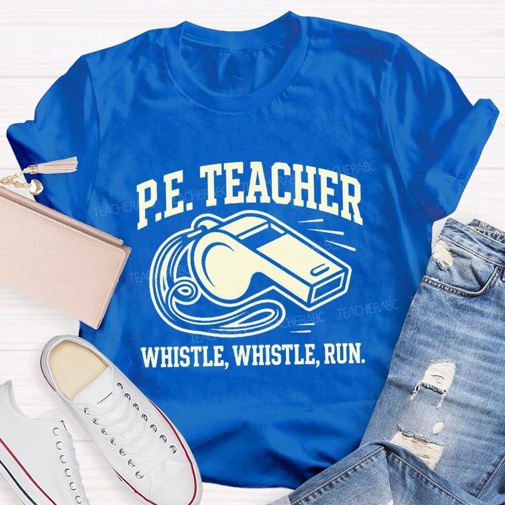 Pe Teacher Whistle Whistle Run Teacher T-shirt
