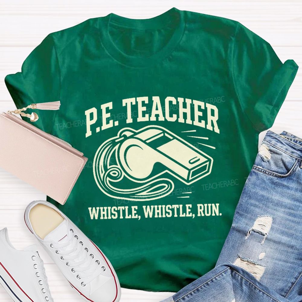 Pe Teacher Whistle Whistle Run Teacher T-shirt