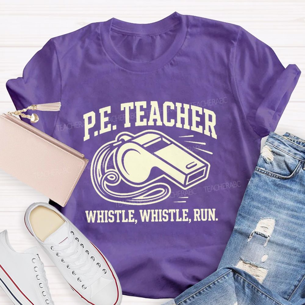 Pe Teacher Whistle Whistle Run Teacher T-shirt
