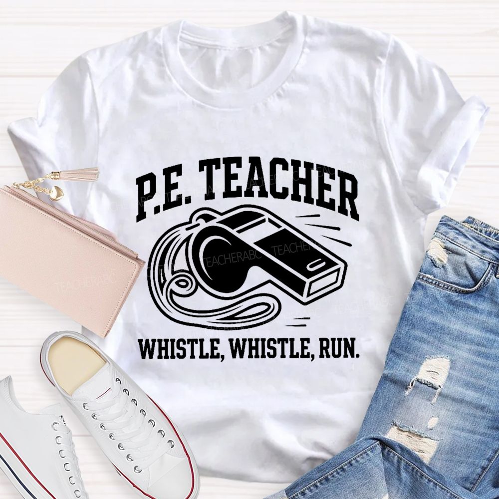 Pe Teacher Whistle Whistle Run Teacher T-shirt