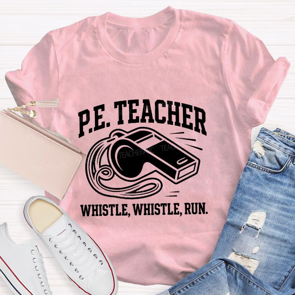 Pe Teacher Whistle Whistle Run Teacher T-shirt