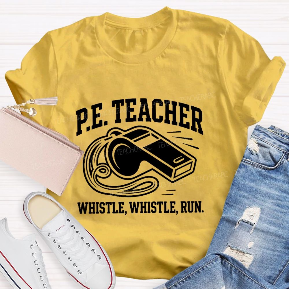 Pe Teacher Whistle Whistle Run Teacher T-shirt