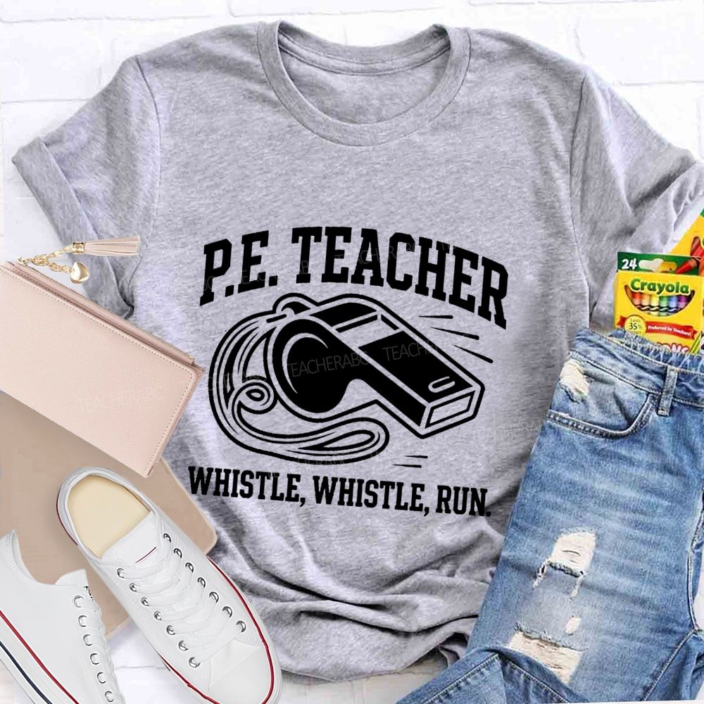 Pe Teacher Whistle Whistle Run Teacher T-shirt