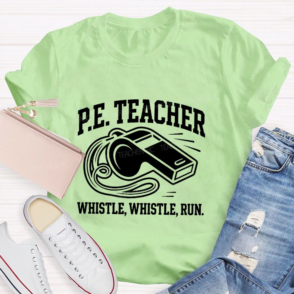 Pe Teacher Whistle Whistle Run Teacher T-shirt