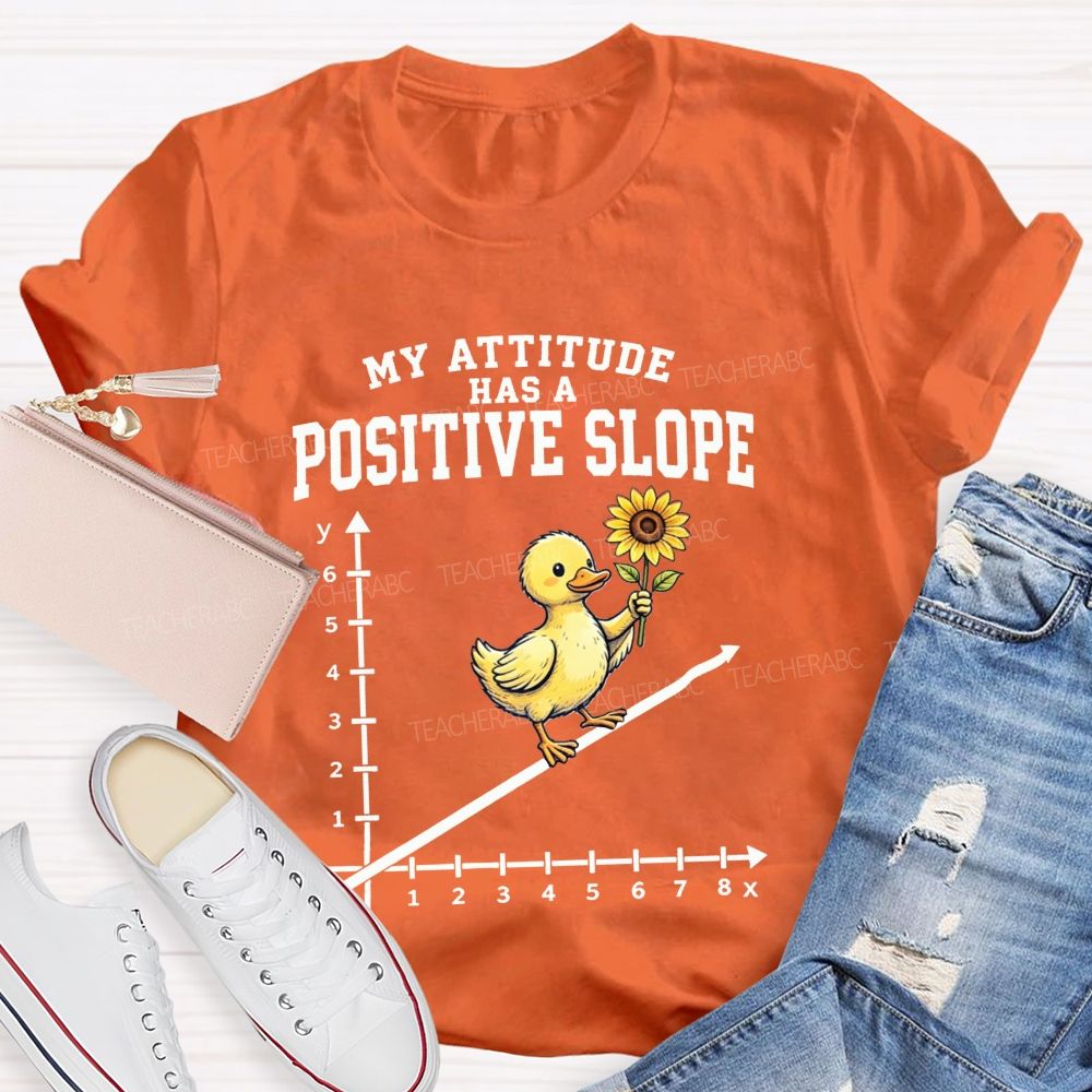 My Attitude Has A Positive Slope Duck Math Teacher T-shirt