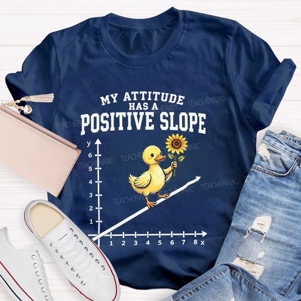 My Attitude Has A Positive Slope Duck Math Teacher T-shirt