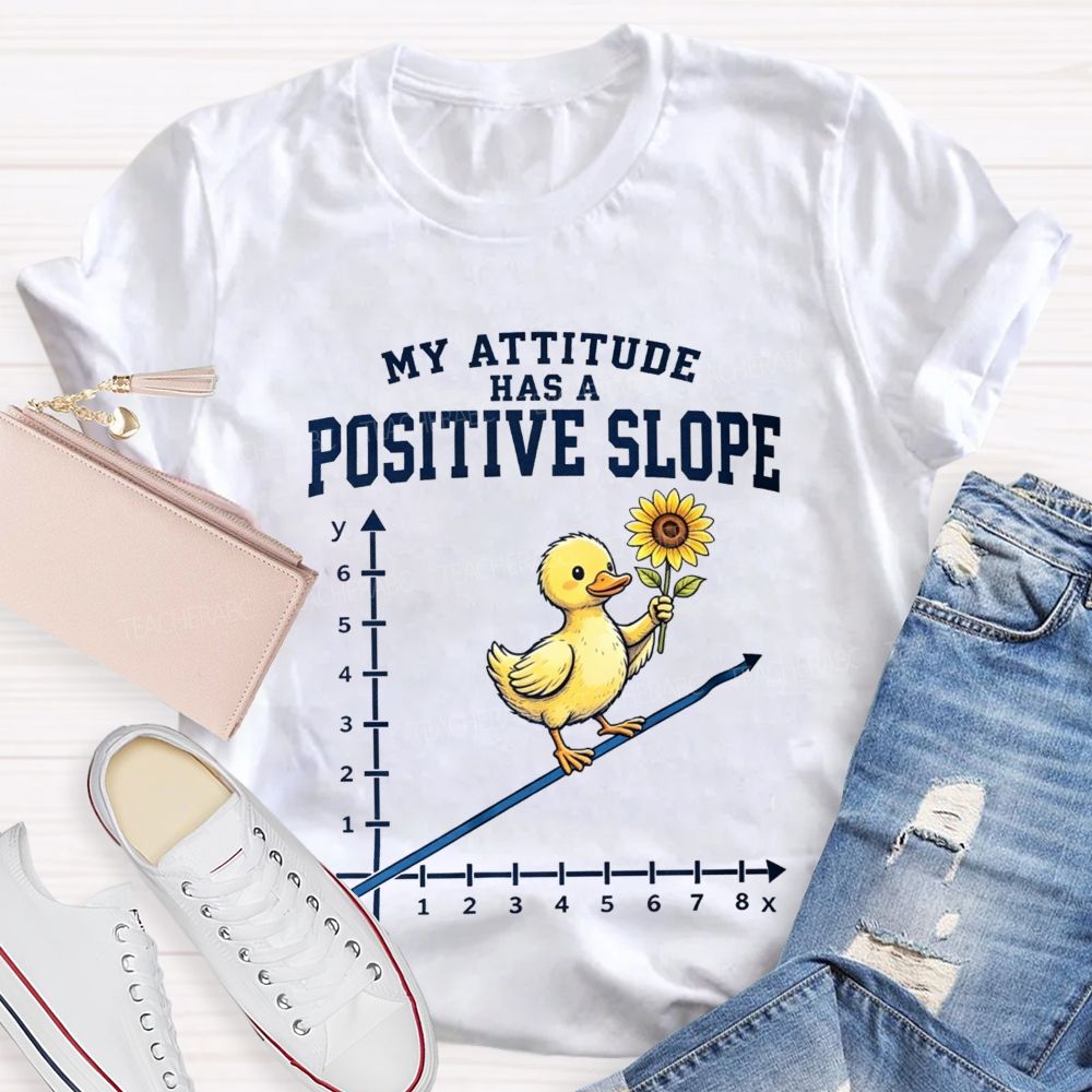 My Attitude Has A Positive Slope Duck Math Teacher T-shirt