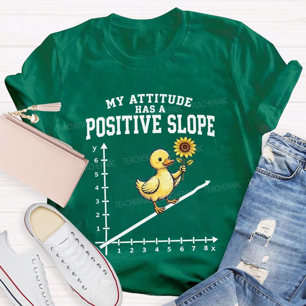 My Attitude Has A Positive Slope Duck Math Teacher T-shirt