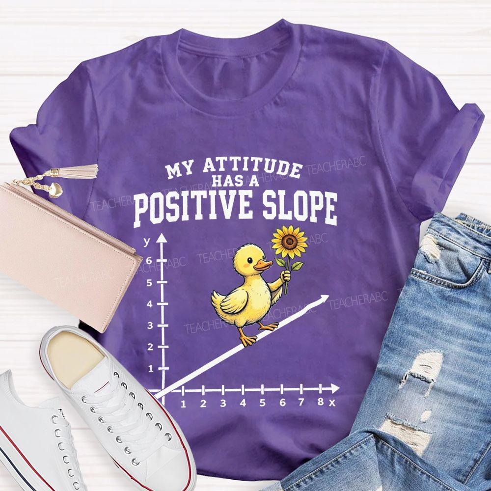 My Attitude Has A Positive Slope Duck Math Teacher T-shirt