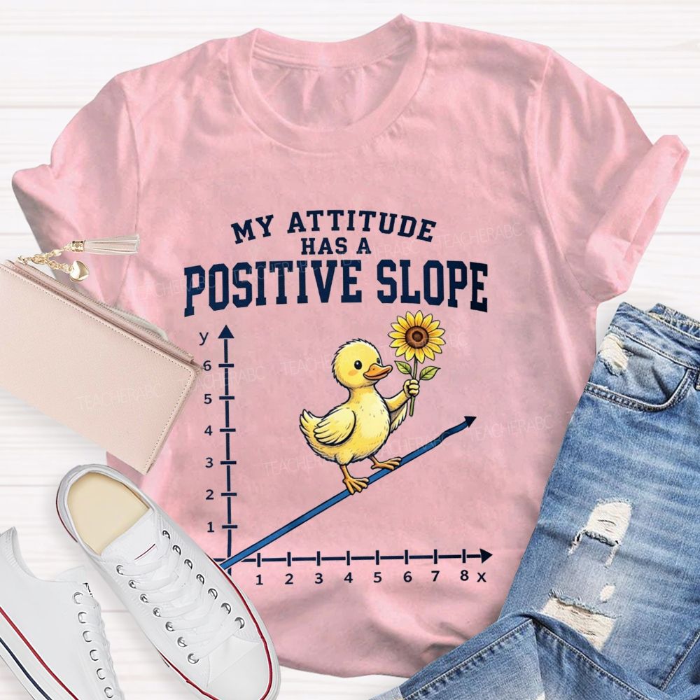 My Attitude Has A Positive Slope Duck Math Teacher T-shirt