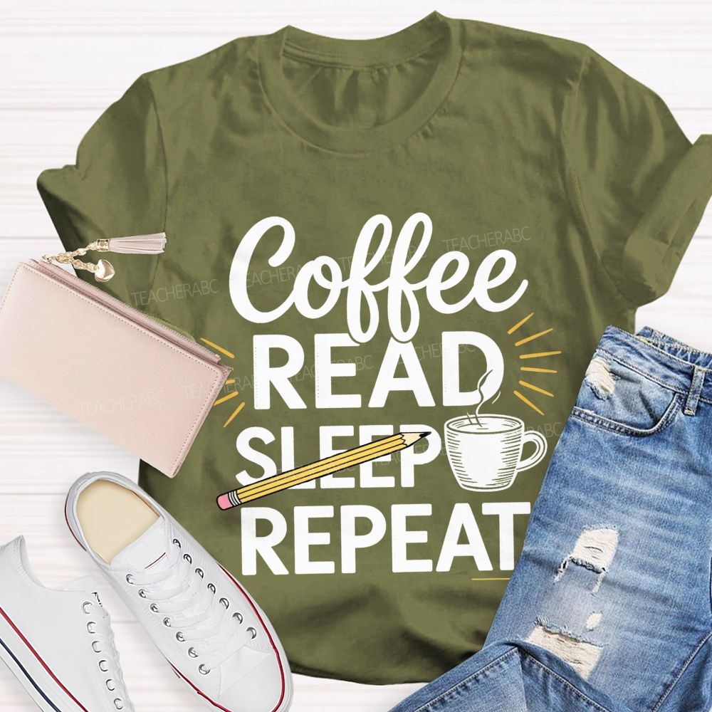 Coffee Read Sleep Repeat Teacher T-shirt