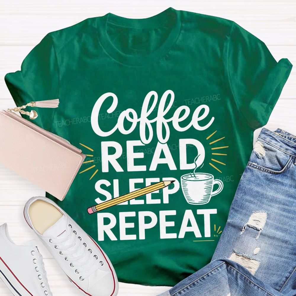 Coffee Read Sleep Repeat Teacher T-shirt