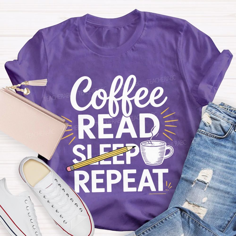 Coffee Read Sleep Repeat Teacher T-shirt