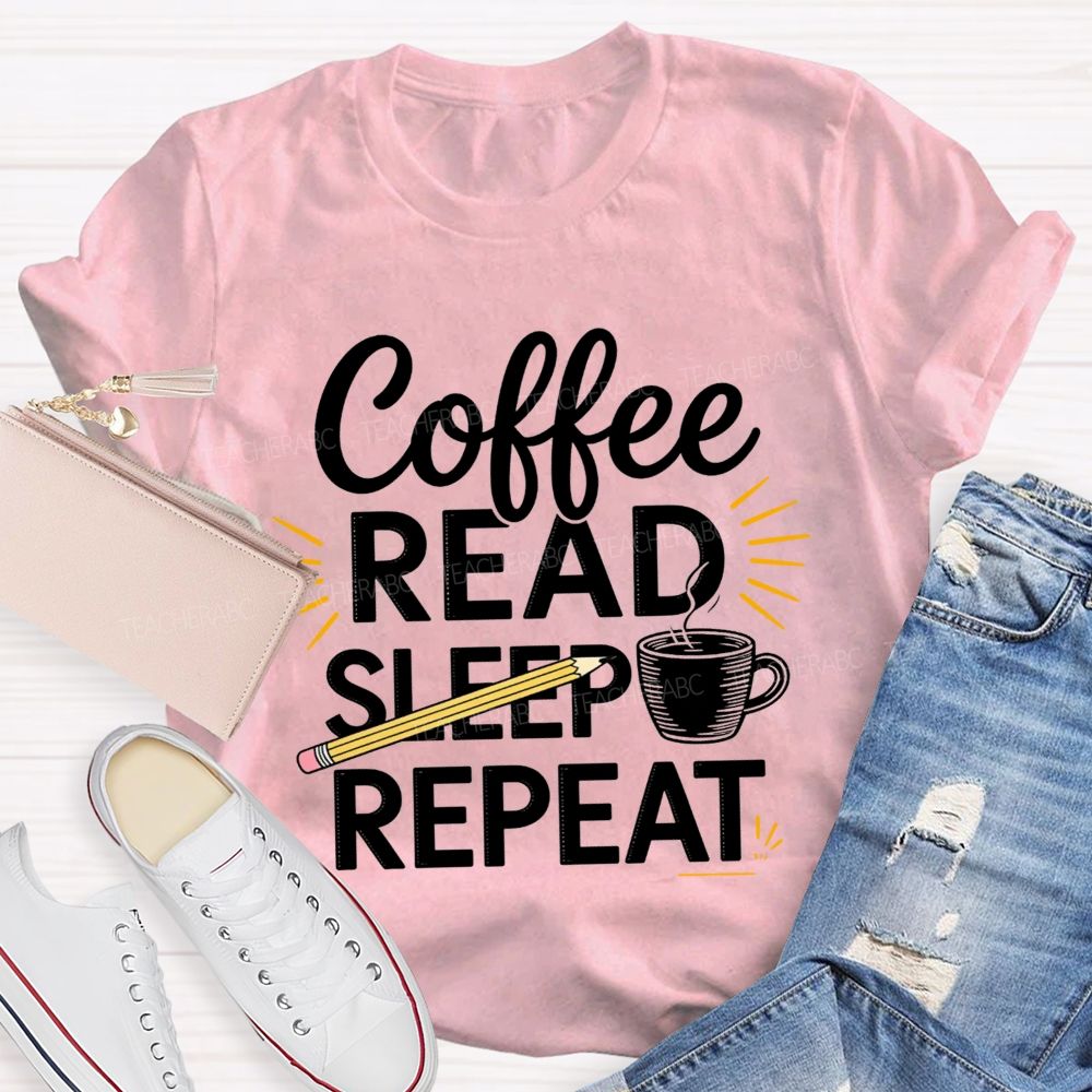 Coffee Read Sleep Repeat Teacher T-shirt
