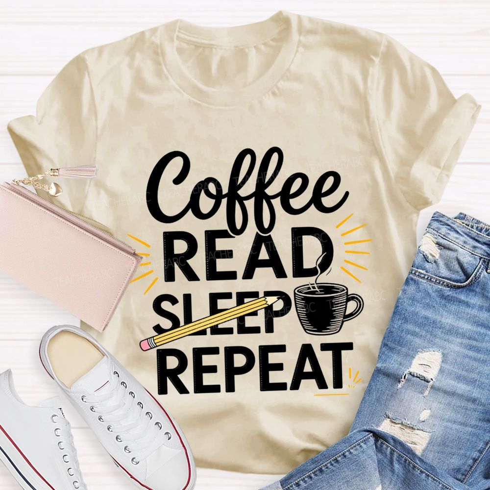 Coffee Read Sleep Repeat Teacher T-shirt