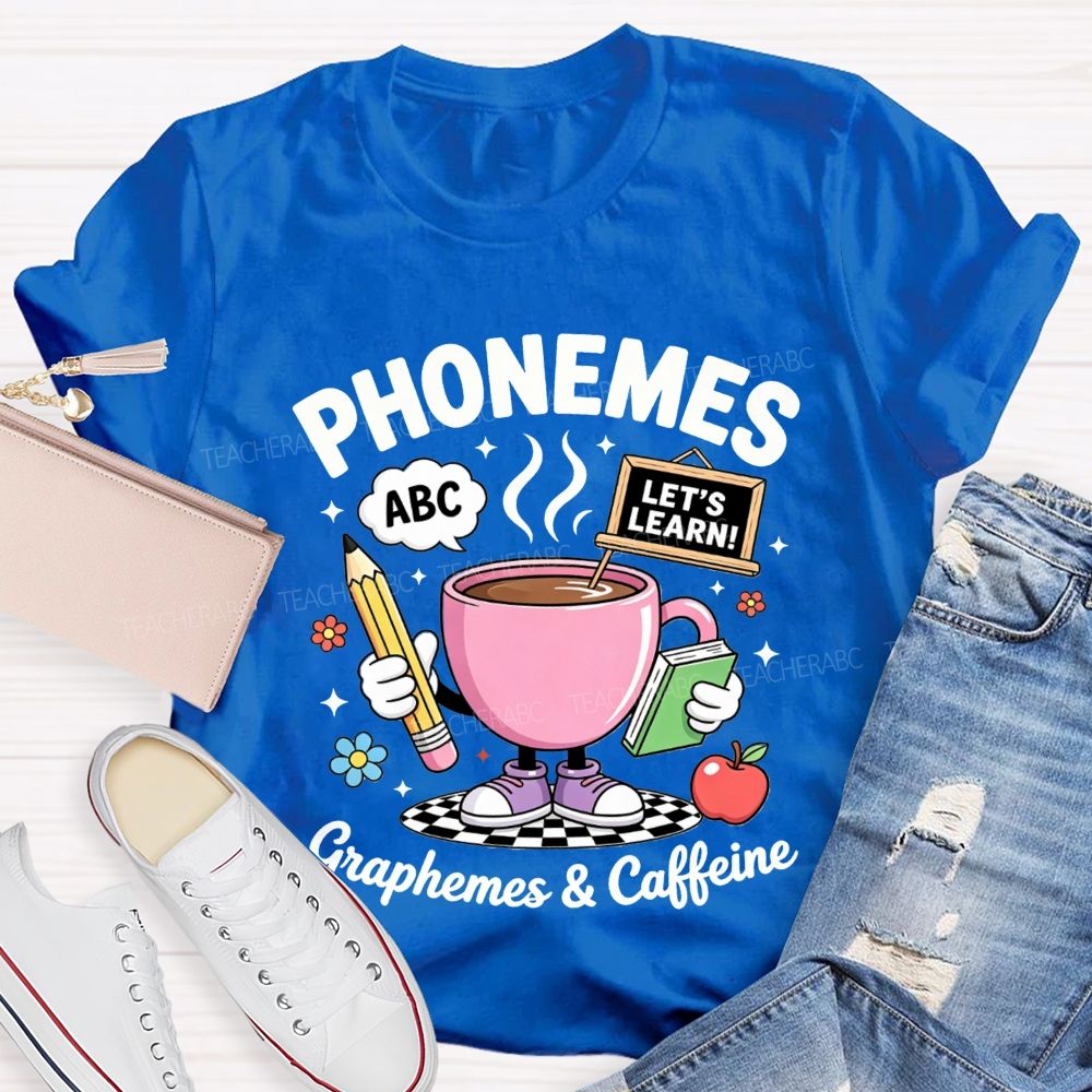 Phonemes Graphemes And Caffeine Phonics Teacher T-shirt