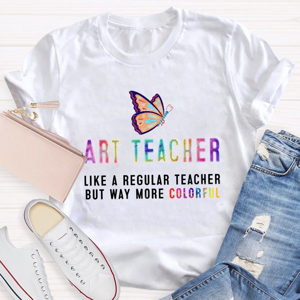 Art Teacher Like A Regular Teacher But Way More Colorful Butterfly Rainbow T-shirt