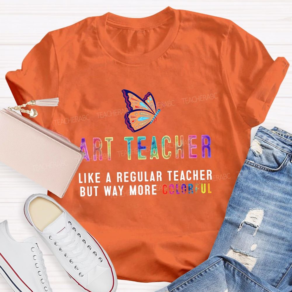 Art Teacher Like A Regular Teacher But Way More Colorful Butterfly Rainbow T-shirt