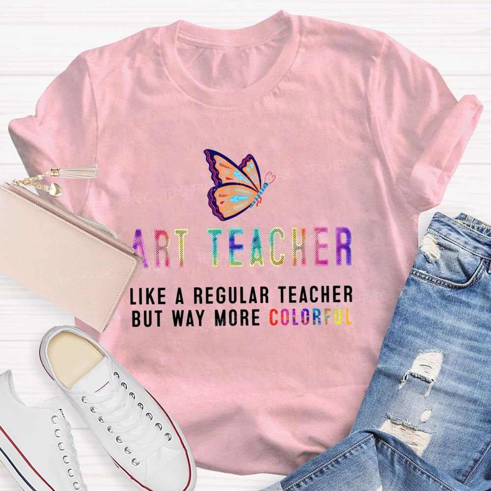 Art Teacher Like A Regular Teacher But Way More Colorful Butterfly Rainbow T-shirt